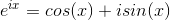 e^{ix}=cos(x) + i sin(x)