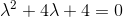 \lambda^2+4\lambda +4=0