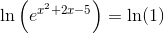 \textup{ln}\left (e^{x^2+2x-5} \right )=\textup{ln}(1)