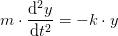 m\cdot \frac{\mathrm{d} ^2y}{\mathrm{d} t^2}=-k\cdot y