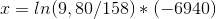x=ln(9,80/158)*(-6940)