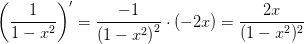 \left ( \frac{1}{1-x^2} \right ){}'=\frac{-1}{\left (1-x^2 \right )^2}\cdot(-2x)=\frac{2x}{(1-x^2)^2}