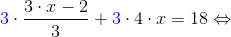 {\color{Blue} 3}\cdot \frac{3\cdot x-2}{3} +{\color{Blue} 3}\cdot 4\cdot x=18\Leftrightarrow