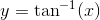 y=\tan^{-1}(x)