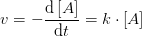 v=-\frac{\mathrm{d} \left [ A \right ]}{\mathrm{d} t}=k\cdot \left [ A \right ]