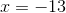 x =-13