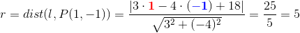 r=dist(l,P(1,-1))=\frac{|3\cdot \mathbf{\color{Red} 1}-4\cdot (\mathbf{\color{Blue} -1})+18|}{\sqrt{3^{2}+(-4)^{2}}}=\frac{25}{5}=5