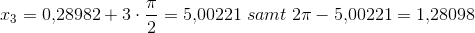 x_3=0{,}28982+3\cdot \frac{\pi }{2}=5{,}00221\; samt\;2\pi -5{,}00221=1{,}28098