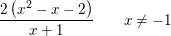\small \small \frac{2\left (x^2-x-2 \right )}{x+1}\; \; \; \; \; \; \; x\neq -1