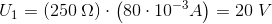 U_1=(250\; \Omega )\cdot \left ( 80\cdot 10^{-3}A \right ) =20\; V