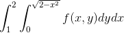 \int_1^2 \int_0^{\sqrt{2-x^2}} f(x,y) dy dx