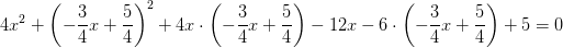 4x^2+ \left (-\frac{3}{4}x+\frac{5}{4} \right )^2+4x\cdot \left (-\frac{3}{4}x+\frac{5}{4} \right )-12x-6\cdot \left (-\frac{3}{4}x+\frac{5}{4} \right )+5=0
