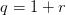 q=1+r