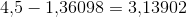 4{,}5-1{,}36098=3{,}13902