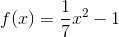 f(x)=\frac{1}{7}x^2-1