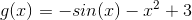 g(x)=-sin(x)-x^2+3