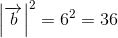 \left | \overrightarrow{b} \right |^2=6^2=36