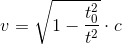 v=\sqrt{1-\frac{t_{0}^{2}}{t^{2}}}\cdot c