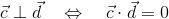 \vec{c}\perp\vec{d}\quad\Leftrightarrow\quad \vec{c}\cdot\vec{d}=0
