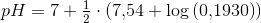 pH=7+\tfrac{1}{2}\cdot \left ( 7{,}54+\log \left (0{,}1930 \right ) \right )