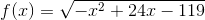 f(x)=\sqrt{-x^2+24x-119}