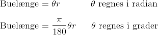 \\\text{Buel\ae nge =}~\theta r~~~~~~~~~~\theta \text{ regnes i radian}\\ \\\text{Buel\ae nge =}~\frac{\pi}{180}\theta r~~~~~\theta \text{ regnes i grader}\\