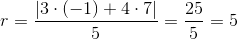 r=\frac{\left |3\cdot \left (-1 \right )+4\cdot 7 \right |}{5}=\frac{25}{5}=5