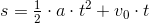 s=\tfrac12\cdot a\cdot t^2 +v_0\cdot t