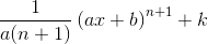 \frac{1}{a(n+1)}\left (ax+b \right )^{n+1}+k