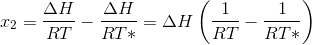 x_{2}=\frac{\Delta H}{RT}-\frac{\Delta H}{RT*}=\Delta H\left ( \frac{1}{RT}-\frac{1}{RT*} \right )