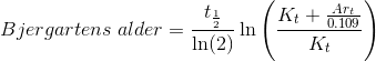 Bjergartens\;alder = \frac{t_\frac{1}{2}}{\ln(2)} \ln\left(\frac{K_t + \frac{Ar_t}{0.109}}{K_t}\right)