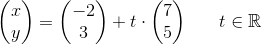\begin{pmatrix} x\\y \end{pmatrix}=\begin{pmatrix} -2\\3 \end{pmatrix}+t\cdot \begin{pmatrix} 7\\5 \end{pmatrix}\; \; \; \; \; \; t\in\mathbb{R}