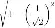 \sqrt{1-\left ( \frac{1}{\sqrt{2}} \right )^{2}}