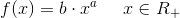 f(x)=b\cdot x^a\; \; \; \; \; x\in R_+