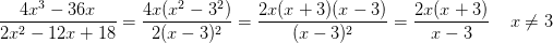 \frac{4x^3-36x}{2x^2-12x+18}=\frac{4x(x^2-3^2)}{2(x-3)^2}=\frac{2x(x+3)(x-3)}{(x-3)^2}=\frac{2x(x+3)}{x-3}\; \; \; \; x\neq 3
