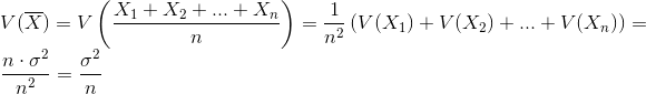 \\ V(\overline{X})=V\left ( \frac{X_1+X_2+...+X_n}{n} \right )=\frac{1}{n^2}\left ( V(X_1)+V(X_2)+...+V(X_n) \right )=\\ \frac{n\cdot \sigma ^2}{n^2}=\frac{\sigma ^2}{n}