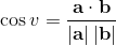 \cos v=\frac{\textbf{a}\cdot \textbf{b} }{\left | \textbf{a} \right |\left | \textbf{b} \right |}