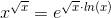 x^{\sqrt{x}}=e^{\sqrt{x}\cdot ln(x)}