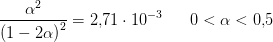 \frac{\alpha ^2}{\left (1-2\alpha \right)^2}=2{,}71\cdot 10^{-3}\; \; \; \; \; \; 0<\alpha <0{,}5