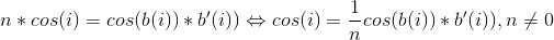 n*cos(i)=cos(b(i))*b'(i)) \Leftrightarrow cos(i)=\frac{1}{n}cos(b(i))*b'(i)), n\ne 0