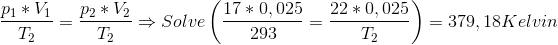 \frac{p_{1}*V_{1}}{T_{2}}=\frac{p_{2}*V_{2}}{T_{2}}\Rightarrow Solve\left (\frac{17*0,025}{293}=\frac{22*0,025}{T_{2}} \right )=379,18 Kelvin