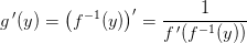 g{\, }'(y)=\left (f^{-1}(y) \right ){}'= \frac {1}{f{\, }'(f^{-1}(y))}