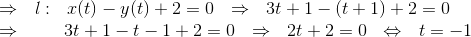 \\ \Rightarrow~~l:~~x(t)-y(t)+2=0~~ \Rightarrow~~3t+1-(t+1)+2=0\\ \Rightarrow~~~~~~~3t+1-t-1+2=0~~\Rightarrow~~ 2t+2=0 ~~\Leftrightarrow~~ t=-1