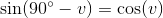 \sin(90^{\circ}-v)=\cos(v)