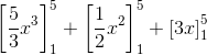 \left [ \frac{5}{3}x^3 \right ]_{1}^{5}+\left [\frac{1}{2}x^2 \right ]_{1}^{5}+\left [3x \right ]_{1}^{5}