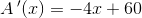 A{\, }'(x)=-4x+60