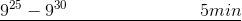 \underline{9^{25}-9^{30}\; \; \; \; \; \; \; \; \; \; \; \; \; \;\; \; \; \; \; \; \; \; \; \; \; \; 5 min}