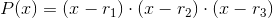 P(x)=(x-r_1)\cdot(x-r_2)\cdot (x-r_3)