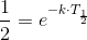 \frac{1}{2}=e^{-k\cdot T_{\frac{1}{2}}}