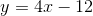 y=4x-12